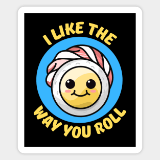 I Like The Way You Roll | Sushi Pun Magnet